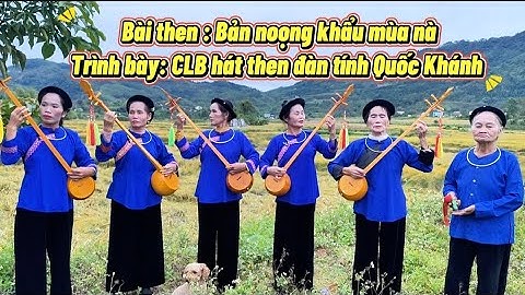 Bài then SIÊU HAY: Bản noọng khẩu mùa nà : Trình bày CLB hát then đàn tính Quốc Khánh 