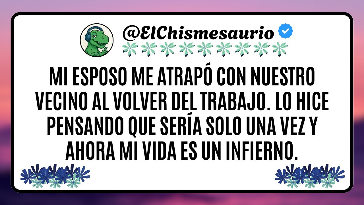 Engañé a mi esposo con nuestro VECINO. Volvió a casa y me atrapó | El Chismesaurio