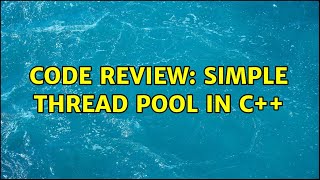 Code Review: Simple thread pool in C++ (2 Solutions!!)