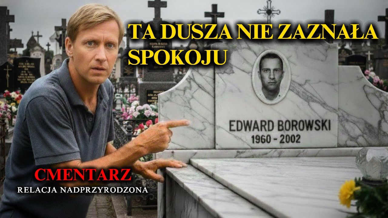 EDWARD BOROWSKI ZMARŁ 13 LAT TEMU… I COŚ ZMIENIŁO SIĘ PO JEGO POGRZEBIE | Prawdziwa Historia Grozy