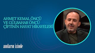 Ahmet Kemal Öncü Ve Gülbahar Öncü Çiftinin Hayat Hikayeleri - Anıların İzinde 44 Bölüm 