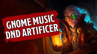 🎵 GNOME ARTIFICER MUSIC 🎵 you SHOULD LISTEN TO!