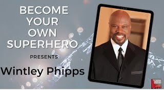Become your own Superhero presents! Mr Wintley Phipps! The man that has sung for six US presidents! Wealth