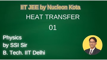 Heat Transfer  - 01 by SSI sir B. Tech. IIT Delhi @ Nucleon Kota IIT JEE NEET Physics
