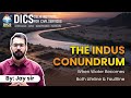 The Indus Conundrum : When Water Becomes Both Lifeline &amp; Faultline | By Jay Sir