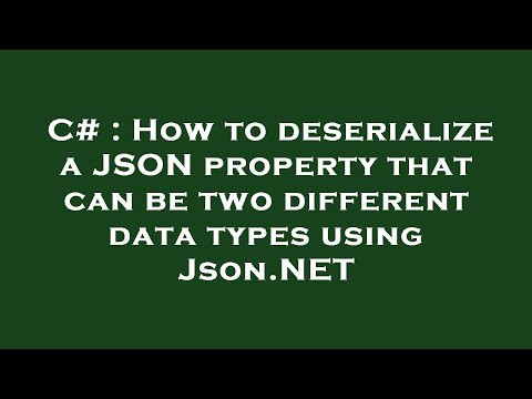 C# : How to deserialize a JSON property that can be two different data types using Json.NET