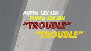 Video thumbnail of "PUPPA LËK SÈN | TROUBLE (Official Video)"
