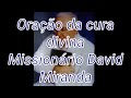 Missionário David Miranda- Oração da cura divina