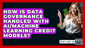 How Is Data Governance Handled With AI/Machine Learning Credit Models? - CreditGuide360.com