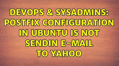 DevOps & SysAdmins: Postfix configuration in Ubuntu is not sendin e-mail to Yahoo (2 Solutions!!)