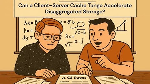 Murat and Aleksey Read Papers: "Can a Client-Server Cache Tango Accelerate Disaggregated Storage?"