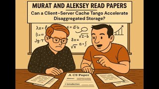 Murat and Aleksey Read Papers: "Can a Client-Server Cache Tango Accelerate Disaggregated Storage?"