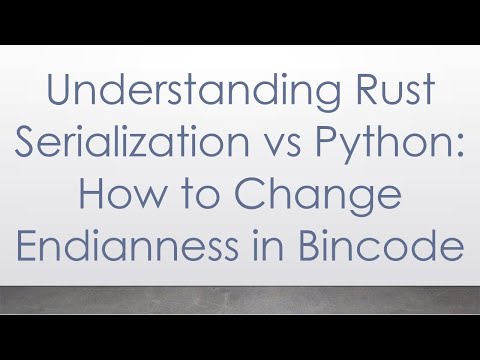 Understanding Rust Serialization vs Python: How to Change Endianness in Bincode