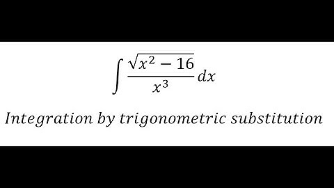 Calculus Help: Integral ∫ √(x^2-16)/x^3  dx - Integration by trigonometric substitution