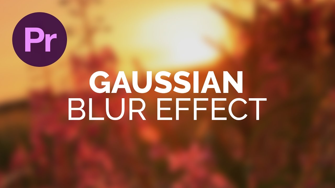 Design a Gaussian Blur Effect Premiere Pro Tutorial - YouTube