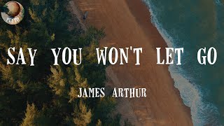 James Arthur - Say You Won't Let Go (Lyrics) Just say you won't let go