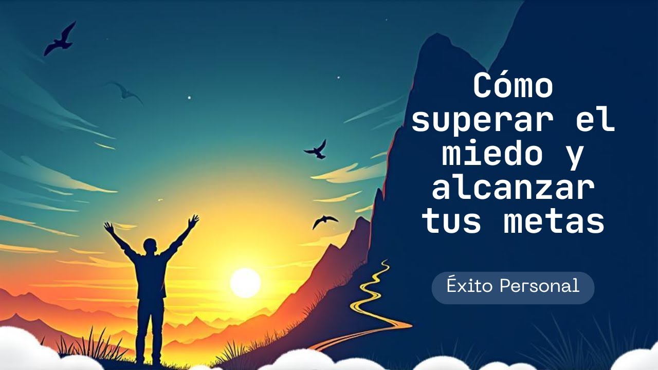 Cómo Superar el Miedo al Fracaso y Lograr tus Metas | Guía Paso a Paso ...