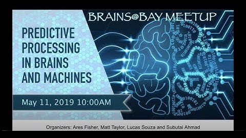 Brains@Bay Meetup - Predictive Processing in Brains and Machines (May 11, 2020)