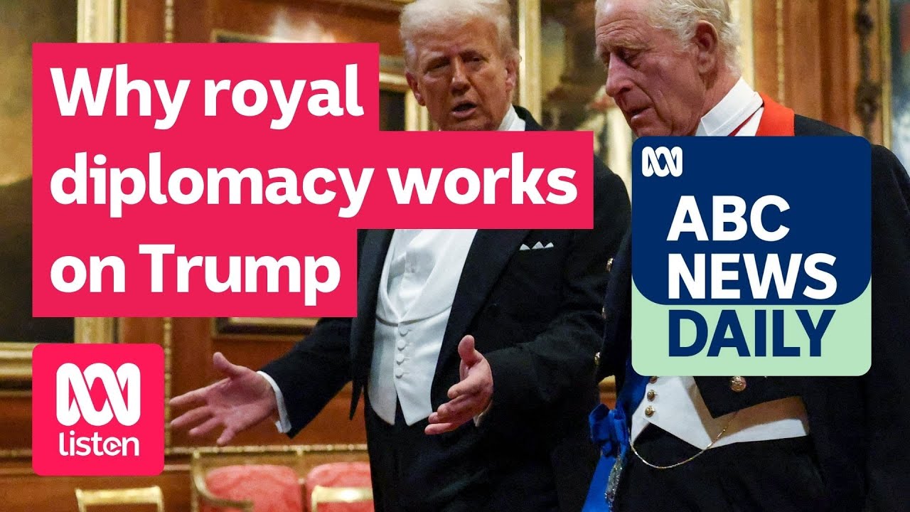 Why royal diplomacy works on Trump | ABC News Daily Podcast