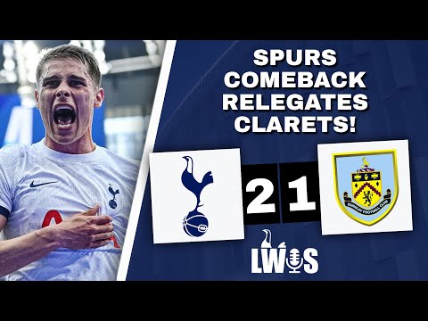 Spurs Relegate Clarets | Tottenham Hotspur 2-1 Burnley (Premier League): Post-Match Analysis Podcast