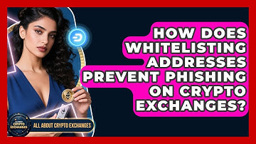 How Does Whitelisting Addresses Prevent Phishing On Crypto Exchanges? - All About Crypto Exchanges