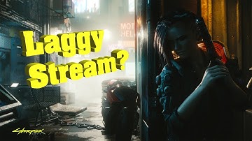 How to fix LAG and STUTTERING in your Cyberpunk 2077 stream?
