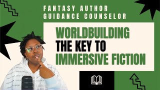 Worldbuilding: The Key to Immersive Fiction