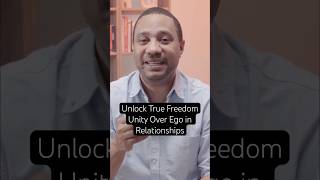 Unlock True Freedom - Unity Over Ego in Relationships