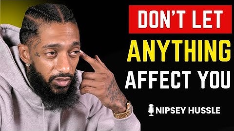 🔥 10 POWERFUL Principles So That NOTHING Can AFFECT YOU | NIPSEY HUSSLE