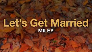 MILEY - Let's Get Married (Lyrics)
