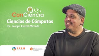 Ciencias de Cómputos con Dr. Joseph Carroll- Miranda | S1: E5 | ConCiencia Podcast