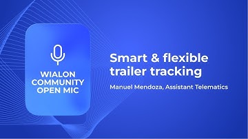 Smart & flexible trailer tracking | Wialon community open mic