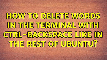 Ubuntu: How to delete words in the terminal with Ctrl-Backspace like in the rest of Ubuntu?