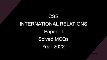 CSS International Relations Paper (IR) Paper- 1 Solved MCQs Year 2022​ || Objective Part