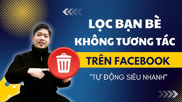 Cách lọc bạn bè không tương tác trên Facebook nhanh chóng | Chung Nguyễn Channel