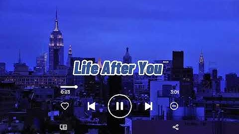 Life After You but you’re living in a different city , with different people and your wanted life.