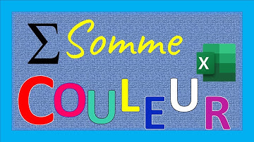 Faire la Somme par Couleurs dans Excel