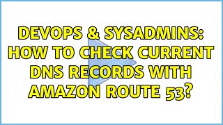 Famous DevOps & SysAdmins: How to check current DNS records with Amazon Route 53? Wealth