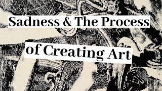 Sadness & The Process of Creating Art