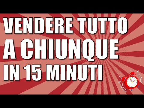 Tutte le tecniche di vendita e le strategie per vendere tutto, a chiunque, sempre