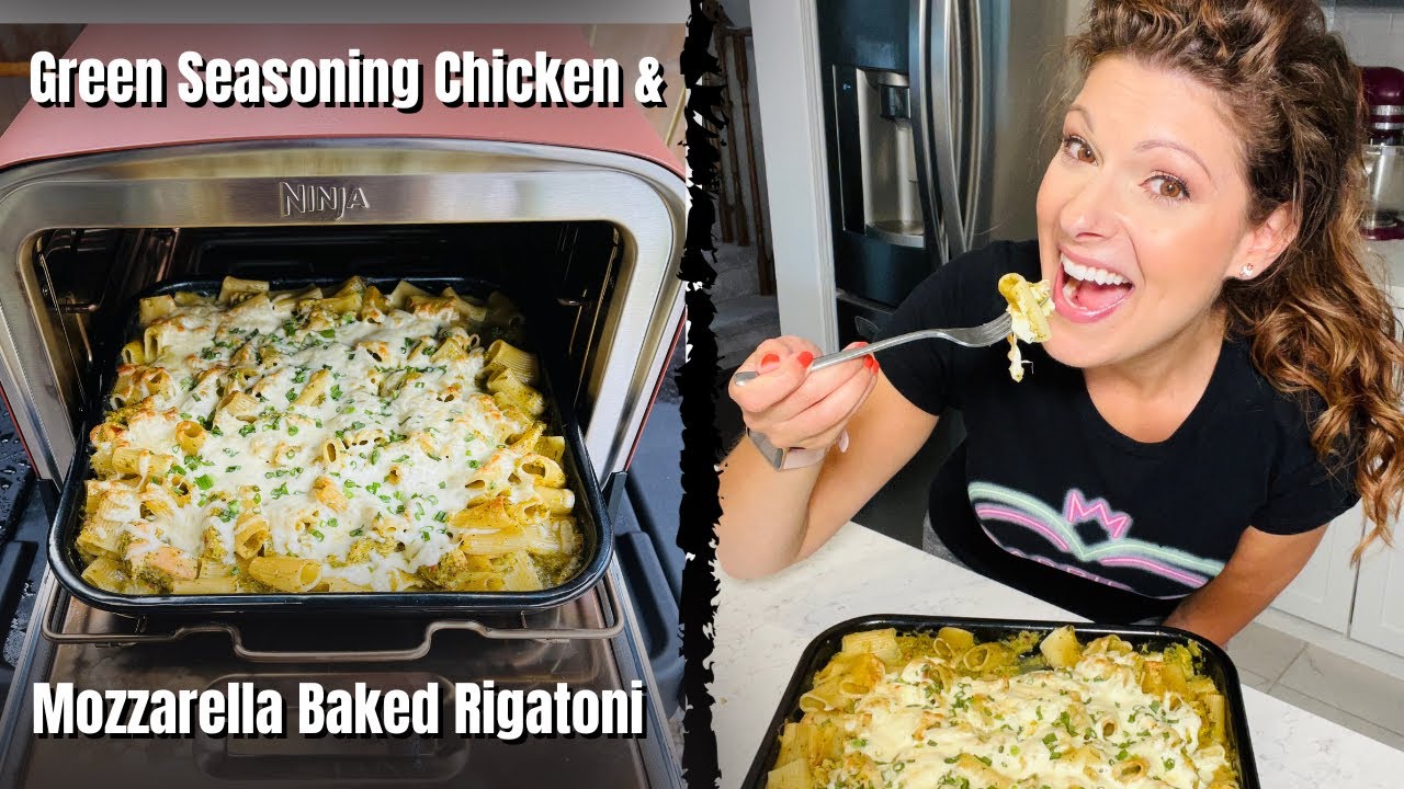 Green Seasoning Chicken & Mozzarella Baked Rigatoni in the Ninja Oven