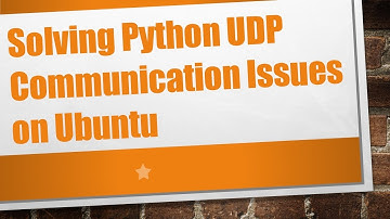Solving Python UDP Communication Issues on Ubuntu