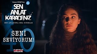 Yangazların Aşk Itirafı - Sen Anlat Karadeniz 40Bölüm