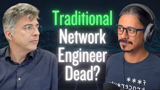Traditional Network Engineer Dead? (ft. Lazarus Agapidis, Network Expert)