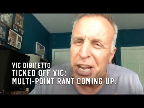 Ticked Off Vic: Multi-point rant coming up.