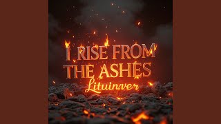 I Rise From The Ashes