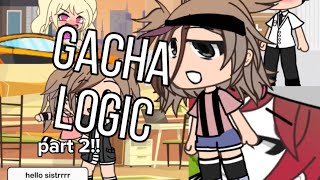 Things That Happen With Gacha Logic | Pt) 2 |