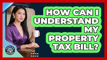 How Can I Understand My Property Tax Bill?