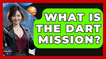 What Is The DART Mission? - Astronomy Made Simple