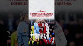 DRAMA ERLING HAALAND VS ARSENAL BERLANJUT, AYAH HAALAND KOMENTARI KEMENANGAN ARSENAL